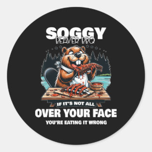 Soggy Beaver Bbq If It's Not All Over Your Face Be Classic Round Sticker