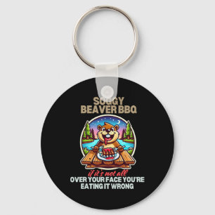 Soggy Beaver Bbq If It's Not All Over Your Face Be Keychain