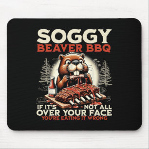 Soggy Beaver Bbq If It's Not All Over Your Face Be Mouse Pad