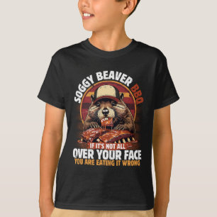 Soggy Beaver Bbq If It's Not All Over Your Face Be T-Shirt
