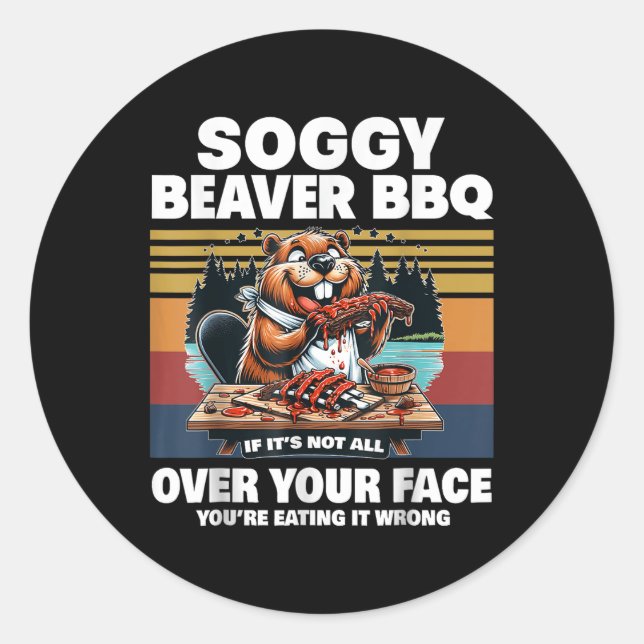 Soggy Beaver Bbq If Its Not All Over Your Face Bea Classic Round Sticker (Front)