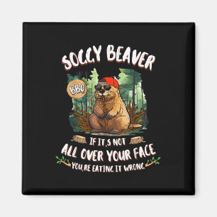 Soggy Beaver Bbq If Its Not All Over Your Face Magnet