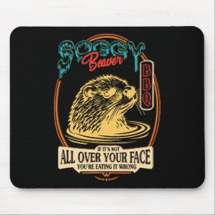 Soggy Beaver Bbq If It's Not All Over Your Face Re Mouse Pad