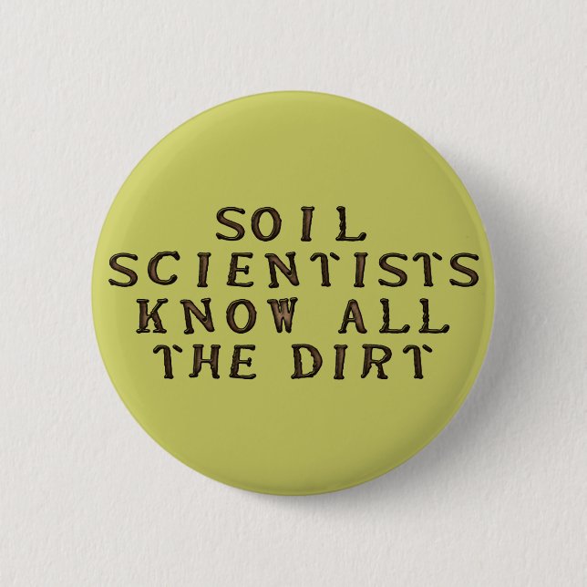 Soil Scientists Know All The Dirt 2 Inch Round Button (Front)
