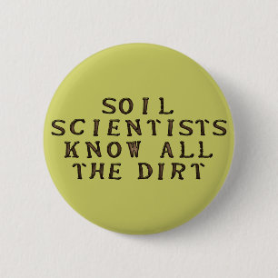 Soil Scientists Know All The Dirt 2 Inch Round Button