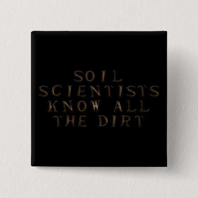 Soil Scientists Know All The Dirt 2 Inch Square Button (Front)