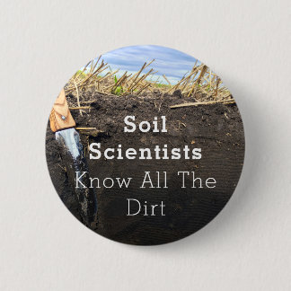 Soil Scientists Know All The Dirt - Button (2.25")
