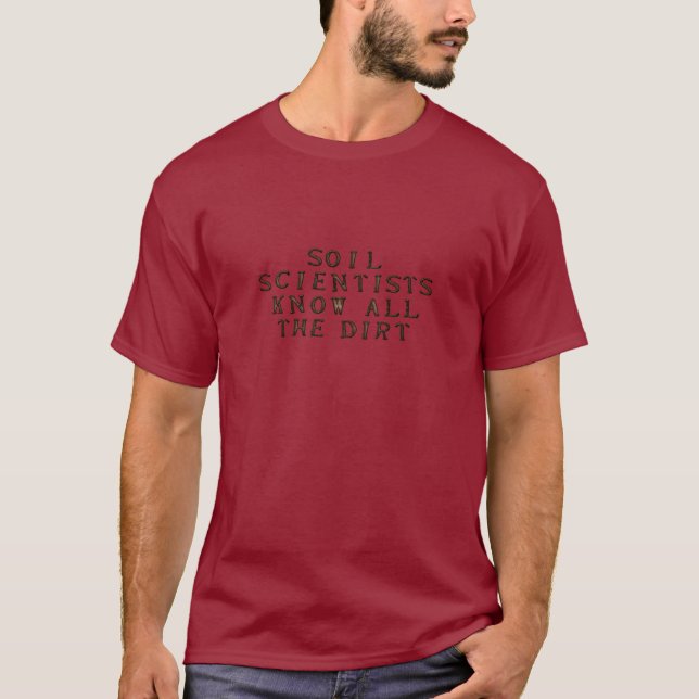 Soil Scientists Know All The Dirt T-Shirt (Front)