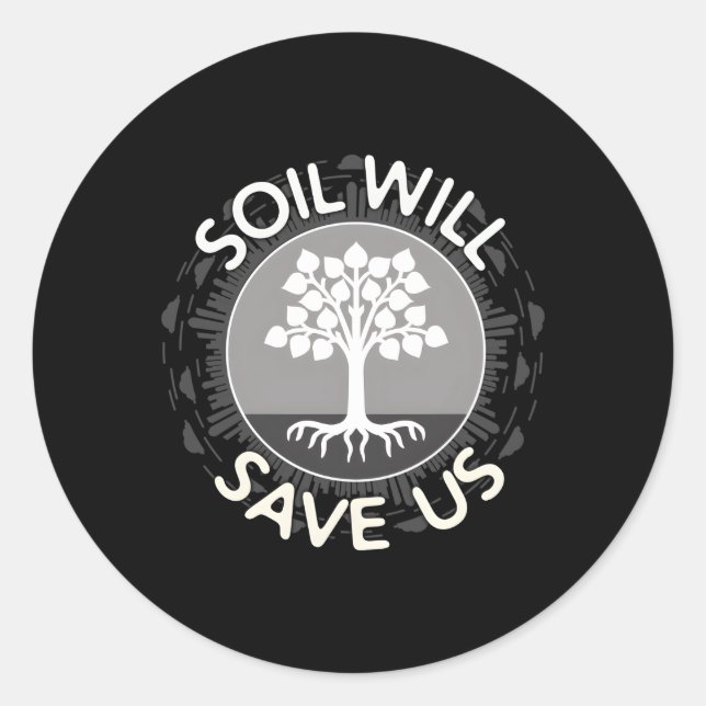 Soil Will Save Us Biosequestration For Farmers Classic Round Sticker (Front)