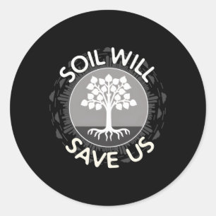 Soil Will Save Us Biosequestration For Farmers Classic Round Sticker