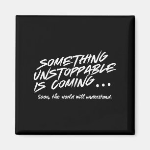 Soing Unstoppable Is Coming Quote  Magnet