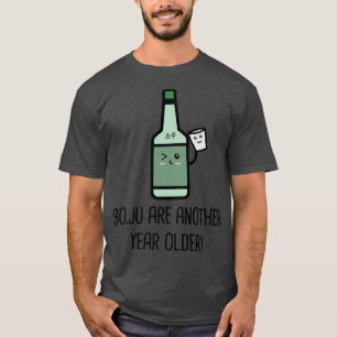 Soju Are Another Year Older Cute T-Shirt