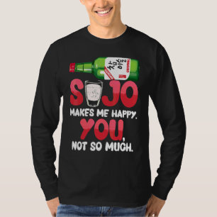 Soju Makes Me Happy You Not So Much Korean Liquor T-Shirt