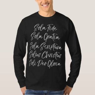 Sola Fide Gratia Scriptura Solus Christus Soli Deo T-Shirt