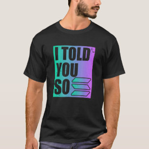 Solana Crypto I Told You So T-Shirt