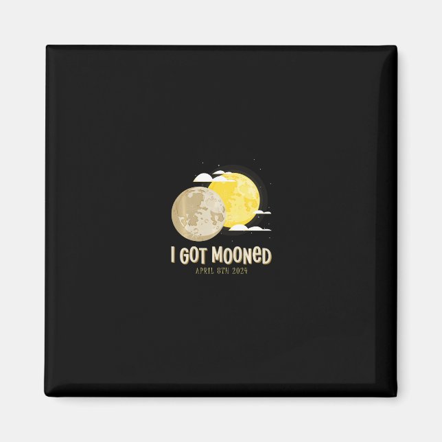 Solar Eclipse 2024 I Got Mooned Total Eclipse Swea Magnet (Front)