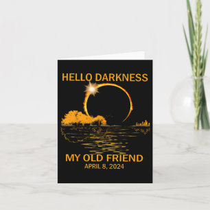 Solar Eclipse April 08 2024 Hello Darkness My Old  Card