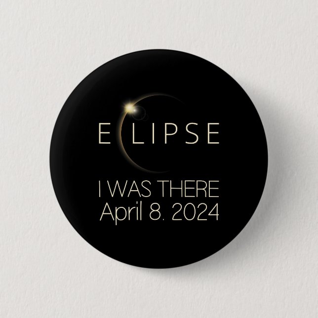 Solar Eclipse I Was There April 8 2024 Total Solar 2 Inch Round Button (Front)