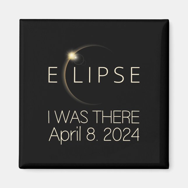 Solar Eclipse I Was There April 8 2024 Total Solar Magnet (Front)