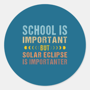 Solar Eclipse Quote School Important Classic Round Sticker