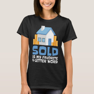 Sold Is My Favorit 4 Letter Word  I Realtor Real E T-Shirt