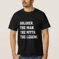Soldier The Man The Myth The Legend T-Shirt