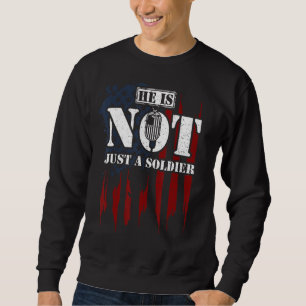 Soldiers He Is Not Just A Soldier  Veteran Sayings Sweatshirt