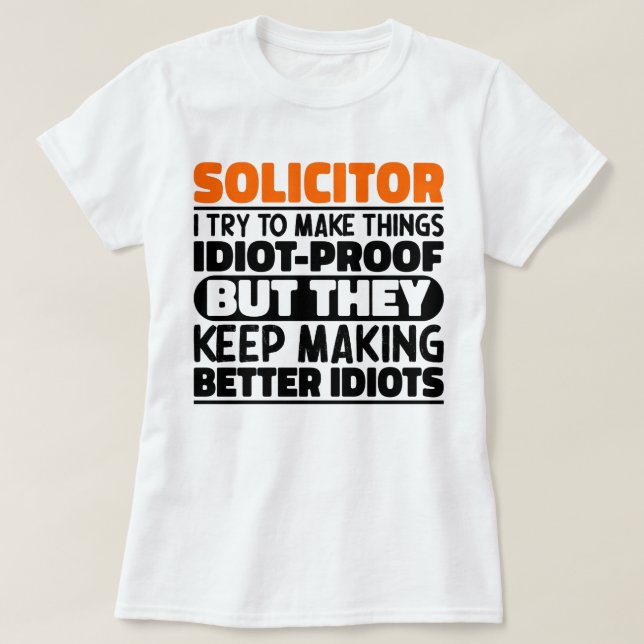 Solicitor I Try To Make Things Funny Sayings Cool T-Shirt (Design Front)