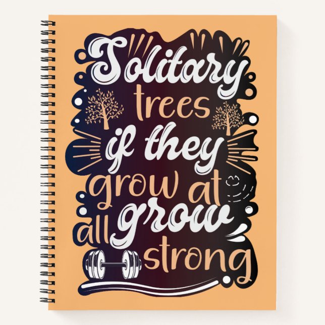 Solitary trees, if they grow at all, grow strong notebook (Front)