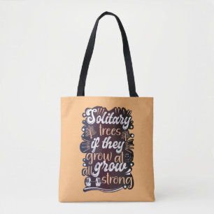 Solitary trees, if they grow at all, grow strong tote bag