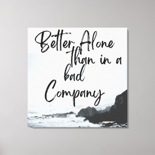 Solo Strength: Better Alone Than in Bad Company Canvas Print
