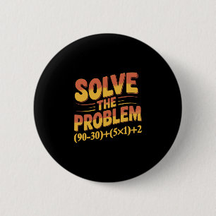 Solve The Problem 67 Math Teacher Mathematics 67th 2 Inch Round Button