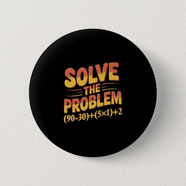 Solve The Problem 67 Math Teacher Mathematics 67th 2 Inch Round Button (Front)