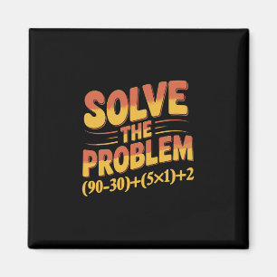 Solve The Problem 67 Math Teacher Mathematics 67th Magnet