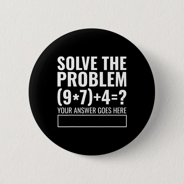 Solve The Problem 67 Six Seven Funny Math Teacher  2 Inch Round Button (Front)