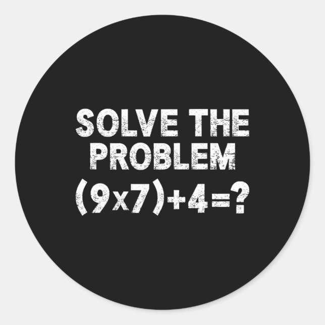 Solve The Problem 67 Six Seven Funny Math Teacher  Classic Round Sticker (Front)
