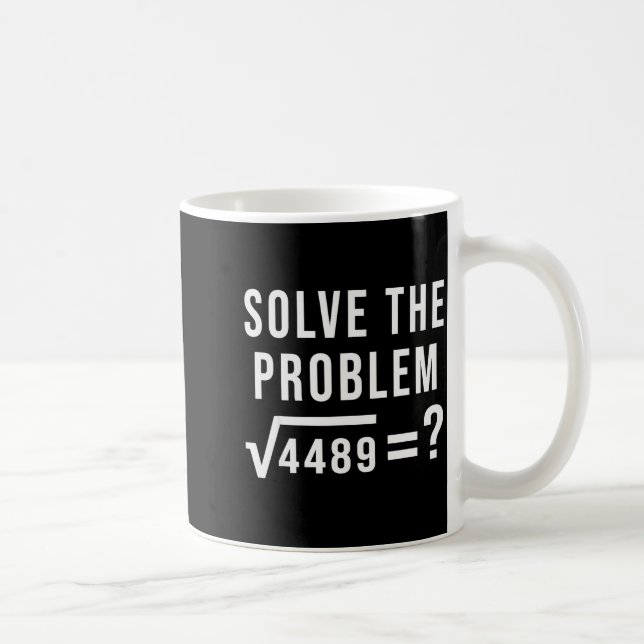 Solve The Problem 67 Six Seven Square Root 4489 Sl Coffee Mug (Right)