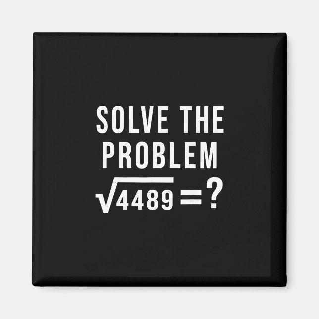 Solve The Problem 67 Six Seven Square Root 4489 Sl Magnet (Front)