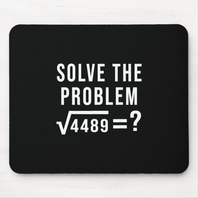 Solve The Problem 67 Six Seven Square Root 4489 Sl Mouse Pad (Front)