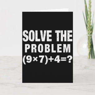 Solve The Problem (9×7)+4=_ Funny Math Teacher  Card