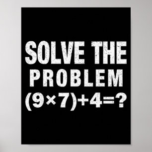 Solve The Problem (9×7)+4=_ Funny Math Teacher  Poster