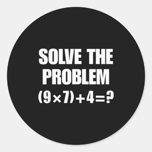 Solve The Problem, Funny 67 Teacher  Classic Round Sticker (Front)