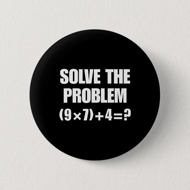 Solve The Problem – Funny Math Equation (9×7)+4=67 2 Inch Round Button (Front)