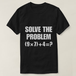 Solve The Problem Funny Math Meme T-Shirt