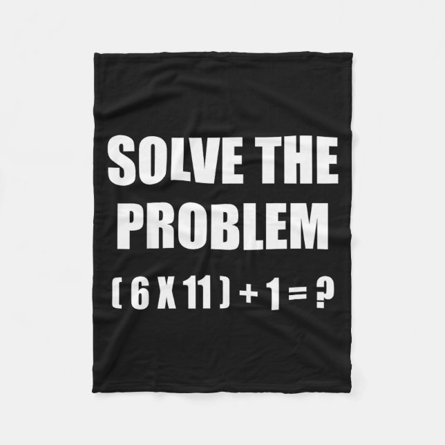 Solve The Problem Math Teacher Joke 67 Funny Six S Fleece Blanket (Front)