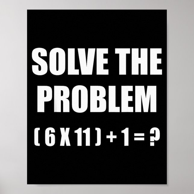 Solve The Problem Math Teacher Joke 67 Funny Six S Poster (Front)