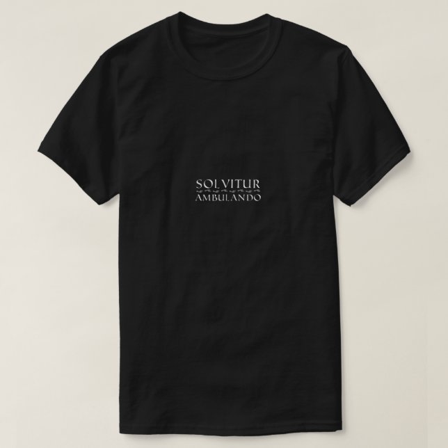 Solvitur Ambulando (It is solved by walking) with  T-Shirt (Design Front)