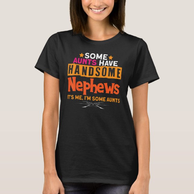 Some Aunts Have Handsome Nephews T-Shirt (Front)