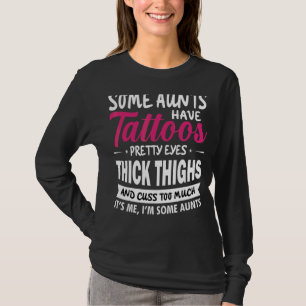 Some Aunts Have Tattoos Pretty Eyes Auntie 1 T-Shirt