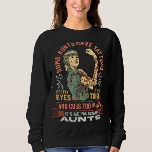 Some Aunts Have Tattoos Pretty Eyes Thick Thighs Sweatshirt